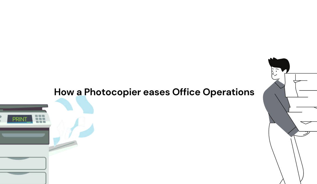 How a Photocopier eases Office Operations