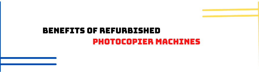 Benefits Of Refurbished Photocopier Machines