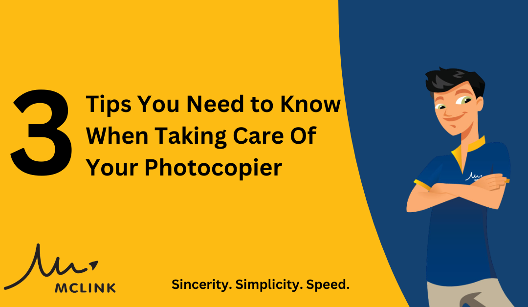 3 Tips You Need to Know When Taking Care Of Your Photocopier