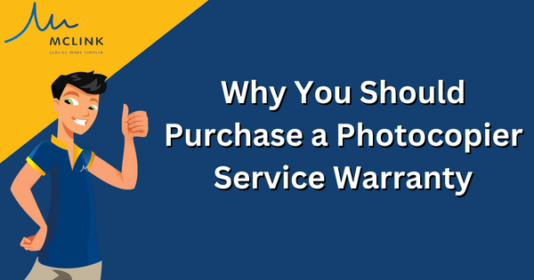 Why You Should Purchase a Photocopier Service Warranty