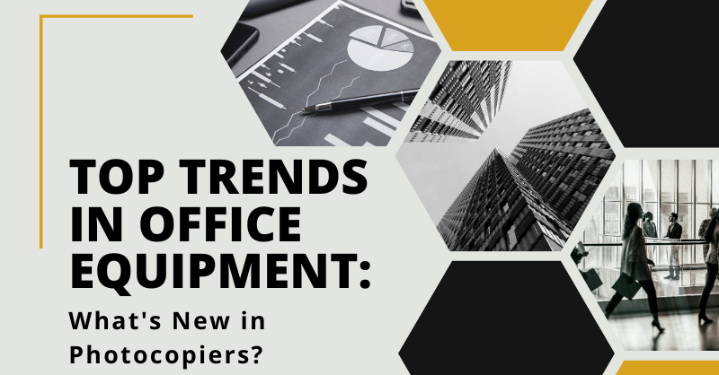 Top Trends in Office Equipment: What’s New in Photocopiers?