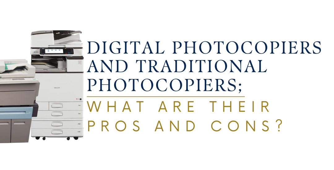 Digital photocopiers and Traditional Photocopiers; what are their Pros and Cons?