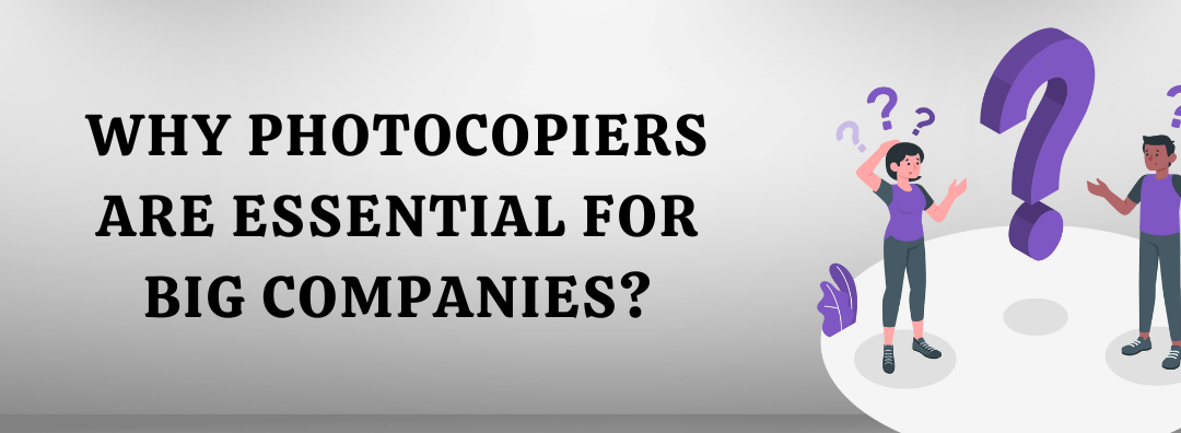 Why Photocopiers are Essential for Big Companies?